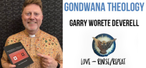 Love, Rinse, Repeat: Gondwana Theology